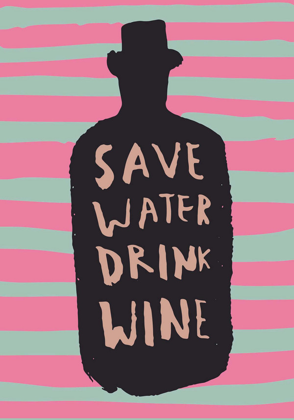 Храни и напитки /гастрономия/ SAVE WATER, DRINK WINE